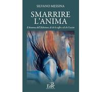 Smarrire l'anima. Il dramma dell'Alzheimer, di chi lo soffre e chi l'assiste (Sapiens)
