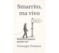 Smarrito, ma vivo: Raccolta di poesie e pensieri vari