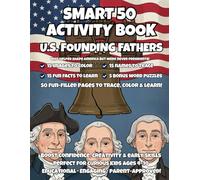 Smart 50 Activity Book: U.S. Founding Fathers: Learn About 15 Great Leaders Who Helped Shape America, But Were Never Presidents - With Fun Facts, Tracing, and Word Puzzles for Ages 4-10