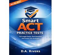 Smart ACT Practice Tests: Full-Length Exams, Real Questions, and Proven Test Strategies