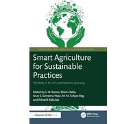 Smart Agriculture for Sustainable Practices: The Role of AI, IoT, and Machine Learning (Computational Intelligence in Sustainable Agriculture)