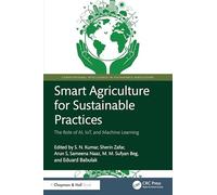 Smart Agriculture for Sustainable Practices: The Role of AI, IoT, and Machine Learning (Computational Intelligence in Sustainable Agriculture)