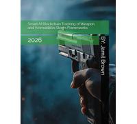 Smart AI Blockchain Tracking of Weapon and Ammunition Stores Frameworks: 2026 (Civil Blue Force Advanced Technology)