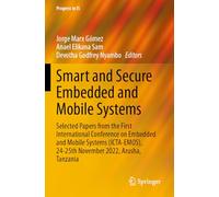 Smart and Secure Embedded and Mobile Systems: Selected Papers from the First International Conference on Embedded and Mobile Systems (ICTA-EMOS), ... 2022, Arusha, Tanzania (Progress in IS)