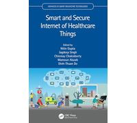 Smart and Secure Internet of Healthcare Things (Advances in Smart Healthcare Technologies)