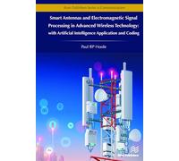 Smart Antennas and Electromagnetic Signal Processing in Advanced Wireless Technology: with Artificial Intelligence Application and Coding (River Publishers Series in Communications)