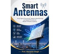 Smart Antennas: Array Signal Processing, Adaptive Beamforming and Spatial Diversity for Modern Wireless Systems