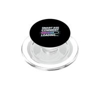 Smart Ass Comment Loading Sarcastic Attitude Joke |- PopSockets PopGrip para MagSafe