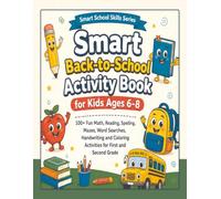 Smart Back-to-School Activity Book for Kids Ages 6-8: 100+ Fun Math, Reading, Spelling, Mazes, Word Searches, Handwriting and Coloring Activities for ... and Second Grade (Smart School Skills Series)