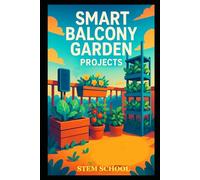 Smart Balcony Garden Projects: Creative Urban Gardening Ideas for Small Spaces, Hydroponics & Eco-Friendly Living