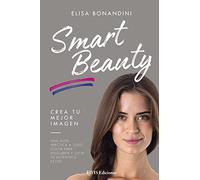 Smart Beauty. Una guía práctica a todo color para descubrir y lucir tu auténtico estilo