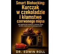 Smart Biohacking: Kurczak w czekoladzie i kłamstwo czerwonego mięsa: Jak legalnie jeść słodycze i uratować stawy od bólu (nawet przy insulinooporności).