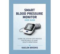 Smart Blood Pressure Monitor User Guide: Learn The Step-By-Step Process For Reliable At-Home Health Monitoring