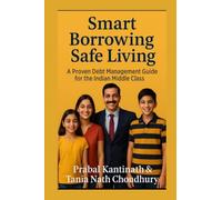 Smart Borrowing Safe Living: A Proven Debt Management Guide For The Indian Middle class