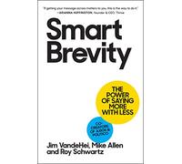 Smart Brevity: The Power of Saying More with Less
