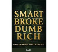 Smart Broke Dumb Rich: How Overthinking Keeps You Poor and Speed Makes You Rich