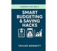 Smart Budgeting & Saving Hacks: Practical Money Strategies Every Gen Z Needs to Stretch Their Dollars Further (Finance for Gen Z)