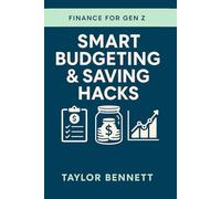 Smart Budgeting & Saving Hacks: Practical Money Strategies Every Gen Z Needs to Stretch Their Dollars Further (Finance for Gen Z)