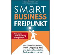 Smart Business Freipunkt: Wie Du endlich weißt, wann Du genug hast und Deinen finanziellen Freipunkt erreichst.