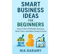 Smart Business Ideas for Beginners: How to Start Profitable Ventures, Build Them, and Make Steady Income (Be a successful Business Personnel)