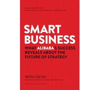 Smart Business: What Alibaba's Success Reveals about the Future of Strategy