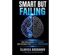 Smart but Failing: Why Intelligence Isn’t Enough-and the Skills That Actually Drive Success (HIgh IQ ADHD Series)