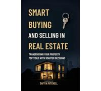 Smart Buying And Selling In Real Estate: Transforming Your Property Portfolio with Smarter Decisions.