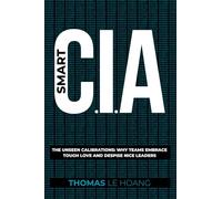 Smart C.I.A.: The Unseen Calibrations: Why teams embrace tough love and despise nice leaders.