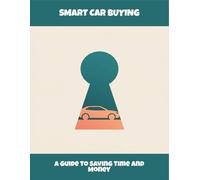 Smart Car Buying: A Guide To Saving Time And Money