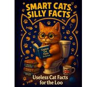 Smart Cats Silly Facts - Useless Cat Facts for the Loo: Discover why cats target sofas, curtains, and plants while you relax, laugh, and learn through playful bathroom-friendly trivia