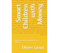 Smart Children with Money: How to Teach Financial Education to Children (The Financially Smart Children Library)