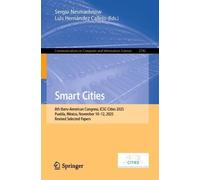 Smart Cities: 8th Ibero-American Congress, ICSC-Cities 2025, Puebla, México, November 10-12, 2025, Revised Selected Papers: 2742 (Communications in Computer and Information Science, 2742)