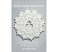 Smart Citizens, Smarter State: The Technologies of Expertise and the Future of Governing