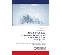 Smart city/house cybersecurity based on computer vision: monograph: Computer vision information technologies for implementing comfort and support security in smart cities and smart houses