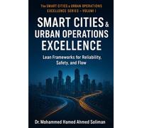 Smart City Operations Excellence: Lean Frameworks for Reliability, Safety, and Flow (The Smart Cities & Urban Operations Excellence Series)