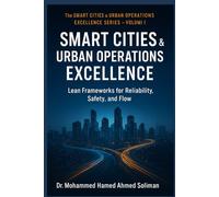 Smart City Operations Excellence: Lean Frameworks for Reliability, Safety, and Flow (The Smart Cities & Urban Operations Excellence Series)