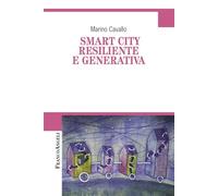 Smart city resiliente e generativa (Cultura della comunicazione)