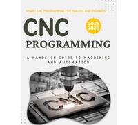 Smart CNC Programming for Makers and Engineers : A Hands-On Guide to Machining and Automation