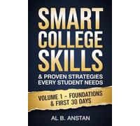 Smart College Skills & Proven Strategies Every Student Needs: VOLUME 1 - FOUNDATIONS & FIRST 30 DAYS. Quick Solutions, Ready Checklists & Essential Life Hacks to Survive Your First Month Without Panic