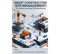 Smart Construction Site Management: IOT, Sensors, and Real-Time Monitoring