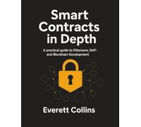 Smart Contract in Depth: A Practical guide to Ethereum, DeFi and Blockchain Development: 3 (The Complete Coding and Programming Guide for Beginners to Advanced Developers)