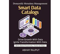 Smart Data Catalogs: Understand Your Data | Map Data Journeys | Find & Use Data Easily | Build Trust in Data | Metadata Management Demystified | Fuel Innovation Through Lineage | Find Data,Build Trust