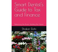 Smart Dentist's Guide to Tax and Finance: Balancing the Books, Building the Future (Practitioners Series)