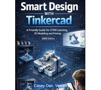 Smart Design with Tinkercad: A friendly Guide for STEM Learning 3D Modelling and printing