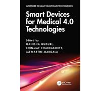 Smart Devices for Medical 4.0 Technologies (Advances in Smart Healthcare Technologies)