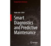 Smart Diagnostics and Predictive Maintenance (Emerging Trends in Mechatronics)