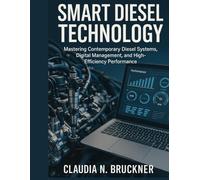 Smart Diesel Technology: Mastering Contemporary Diesel Systems, Digital Management, and High-Efficiency Performance (Advanced Engineering Methods and Reference)