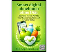 Smart digital abnehmen ohne Diät: Bewusst essen, Punkte oder Kalorien zählen und Gewicht halten