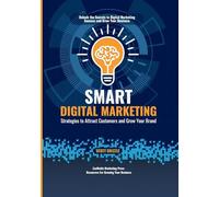 Smart Digital Marketing: Strategies to Attract Customers and Grow Your Brand