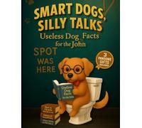 Smart Dogs, Silly Talks - Useless Dog Facts for the John: For Dog Lovers Tired of Boring Bathroom Breaks, This Bathroom Book is Packed with Trivia, Quirky Facts, and Cheeky Canine Wisdom